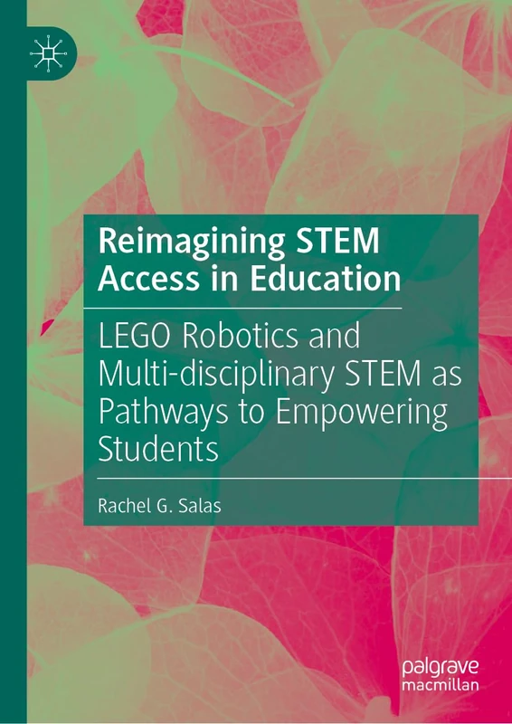 Reimagining STEM Access in Education: LEGO Robotics and Multi-disciplinary STEM as Pathways to Empowering Students