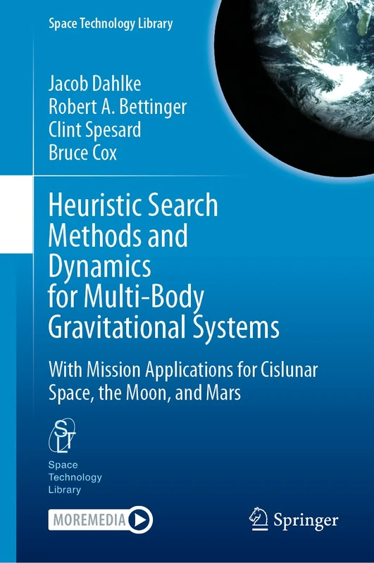 Heuristic Search Methods and Dynamics for Multi-Body Gravitational Systems: With Mission Applications for Cislunar Space, the Moon, and Mars (Space Technology Library, 48)