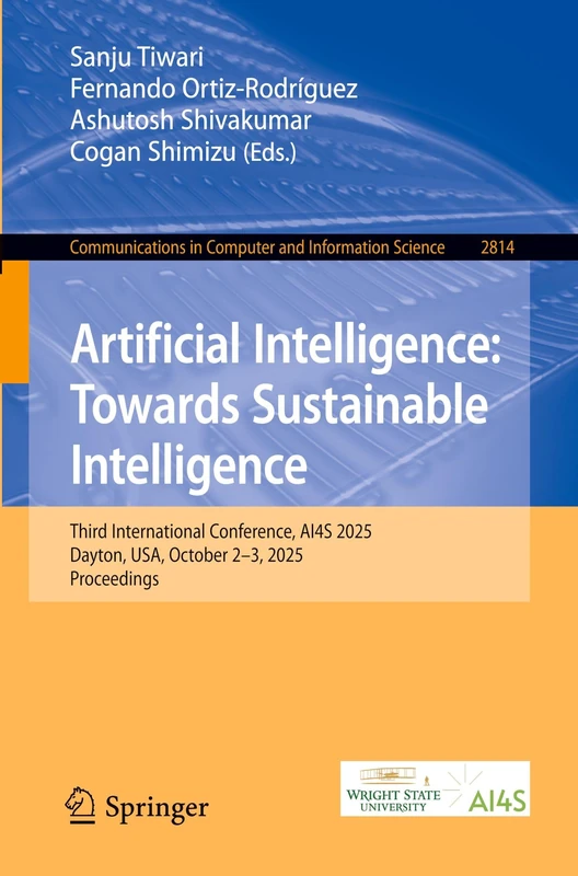 Artificial Intelligence: Towards Sustainable Intelligence: Third International Conference, AI4S 2025, Dayton, USA, October 2–3, 2025, Proceedings ... in Computer and Information Science, 2814)