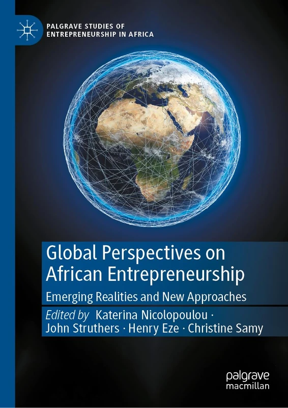 Global Perspectives on African Entrepreneurship: Emerging Realities and New Approaches (Palgrave Studies of Entrepreneurship in Africa)