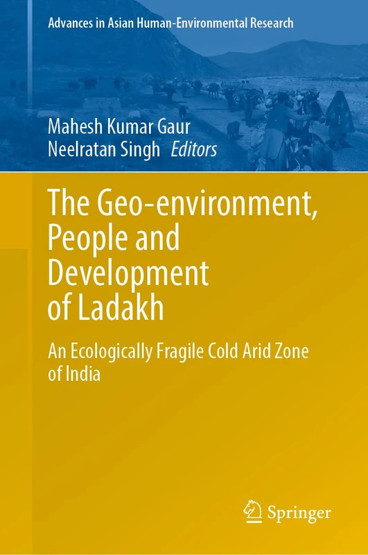 The Geo-environment, People and Development of Ladakh: An Ecologically Fragile Cold Arid Zone of India (Advances in Asian Human-Environmental Research) - Image 1
