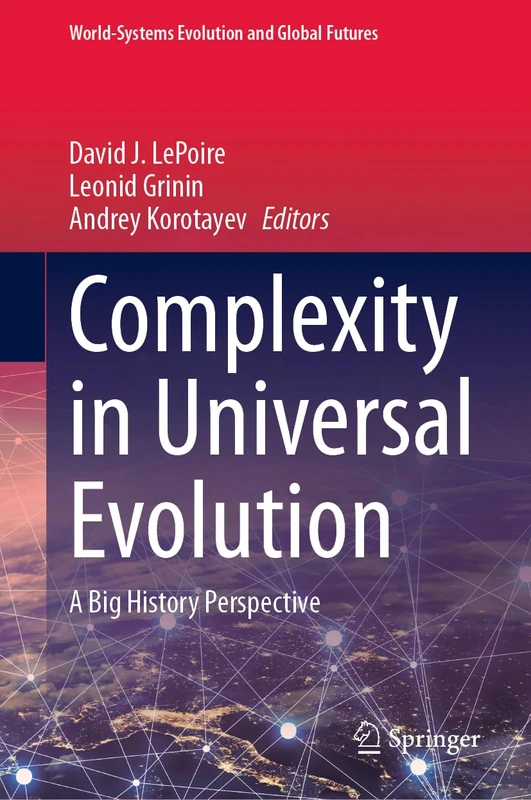 Complexity in Universal Evolution: A Big History Perspective (World-Systems Evolution and Global Futures)