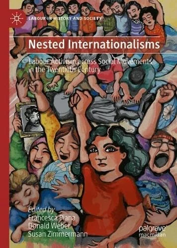 Nested Internationalisms: Labour Activism across Social Movements in the Twentieth Century (Labour in History and Society)