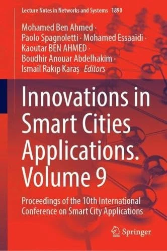 Innovations in Smart Cities Applications. Volume 9: Proceedings of the 10th International Conference on Smart City Applications (Lecture Notes in Networks and Systems, 1890)