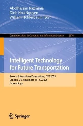 Intelligent Technology for Future Transportation: Second International Symposium, ITFT 2025, London, UK, November 18–20, 2025, Proceedings (Communications in Computer and Information Science, 2876)