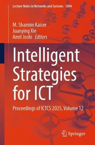 Intelligent Strategies for ICT: Proceedings of ICTCS 2025, Volume 12 (Lecture Notes in Networks and Systems, 1894)