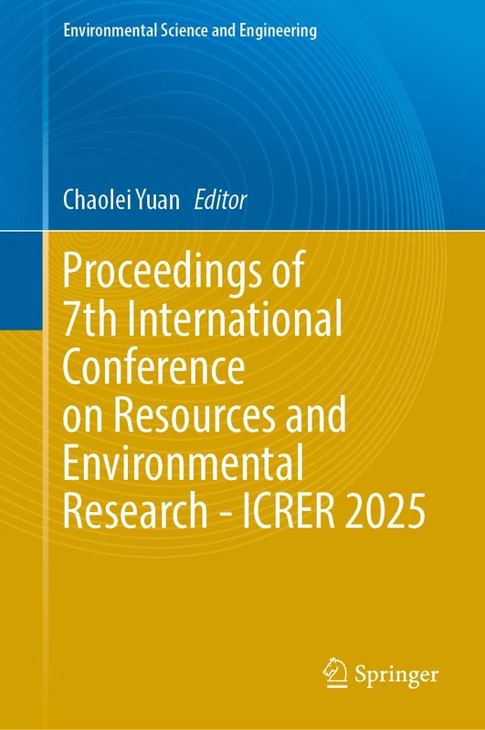 Proceedings of 7th International Conference on Resources and Environmental Research - ICRER 2025 (Environmental Science and Engineering)