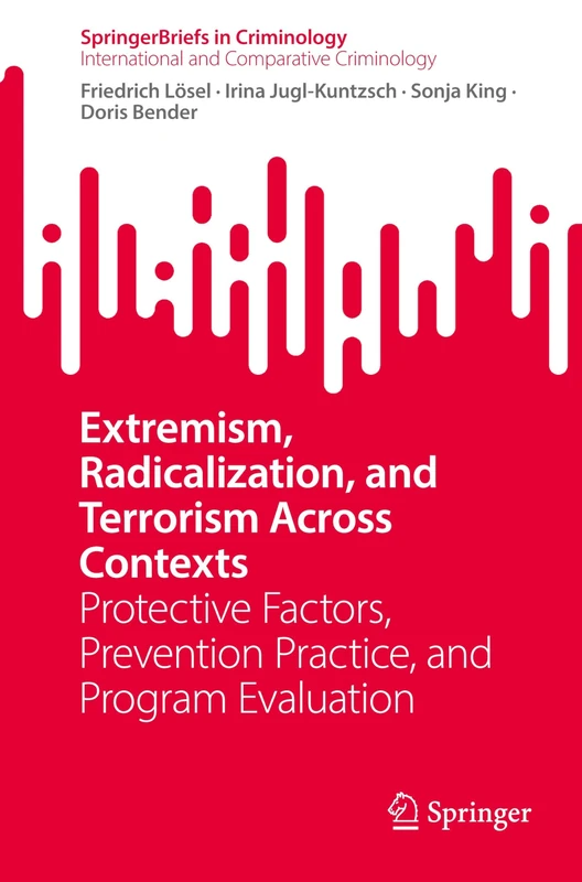 Extremism, Radicalization, and Terrorism Across Contexts: Protective Factors, Prevention Practice, and Program Evaluation (SpringerBriefs in Criminology)