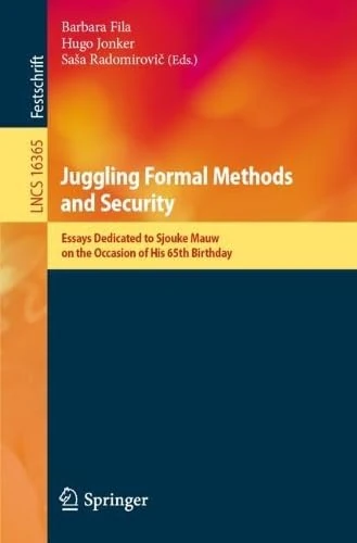 Juggling Formal Methods and Security: Essays Dedicated to Sjouke Mauw on the Occasion of His 65th Birthday (Lecture Notes in Computer Science, 16365)