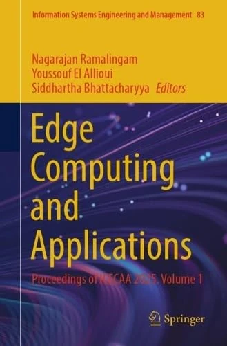 Edge Computing and Applications: Proceedings of ICECAA 2025. Volume 1 (Information Systems Engineering and Management, 83) - Image 1