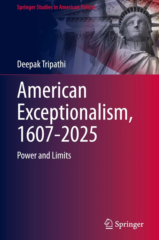 American Exceptionalism, 1607-2025: Power and Limits (Springer Studies in American Politics)