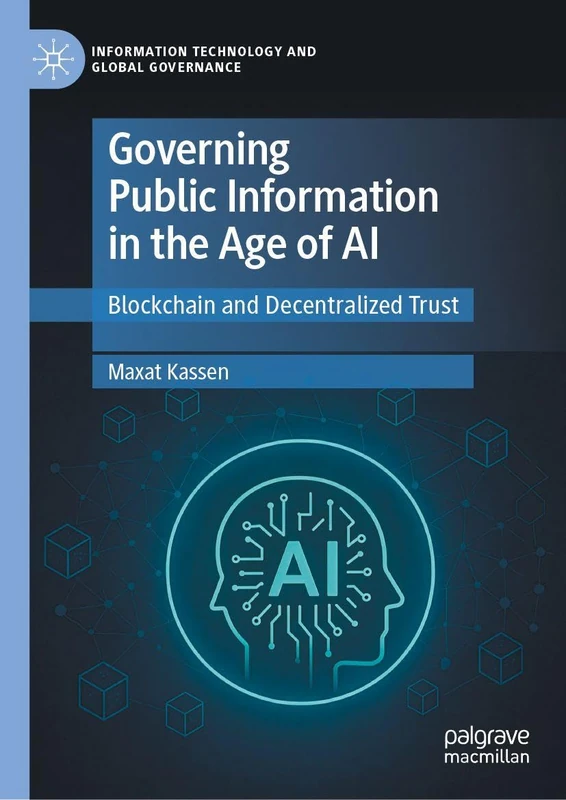 Governing Public Information in the Age of AI: Blockchain and Decentralized Trust (Information Technology and Global Governance)
