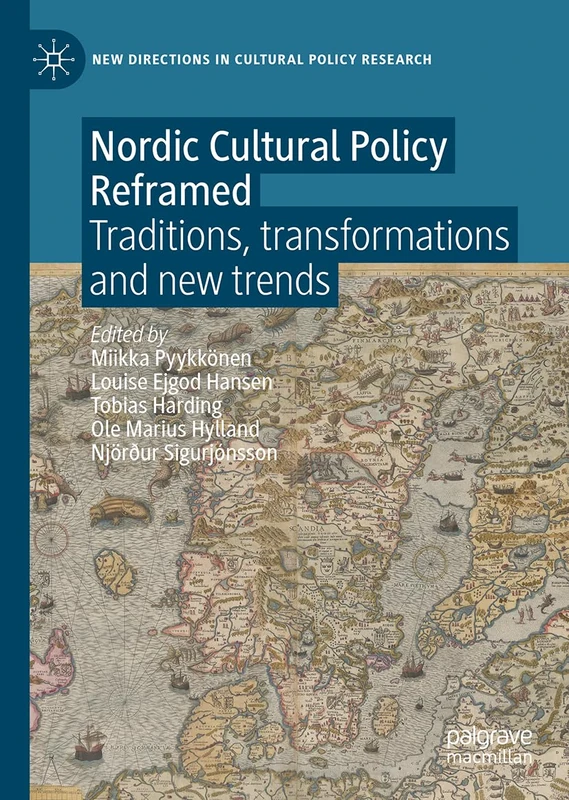 Nordic Cultural Policy Reframed: Traditions, transformations and new trends (New Directions in Cultural Policy Research)