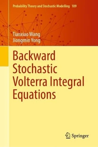 Backward Stochastic Volterra Integral Equations (Probability Theory and Stochastic Modelling, 109)
