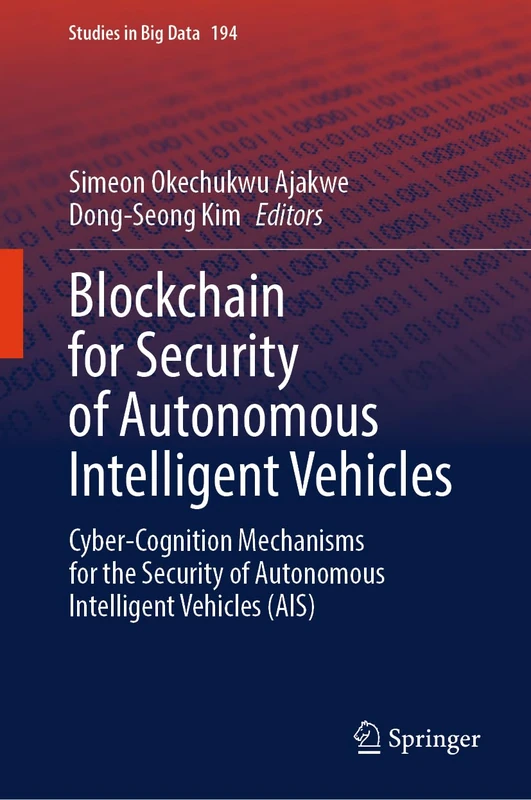 Blockchain for Security of Autonomous Intelligent Vehicles: Cyber-Cognition Mechanisms for the Security of Autonomous Intelligent Vehicles (AIS) (Studies in Big Data, 194)