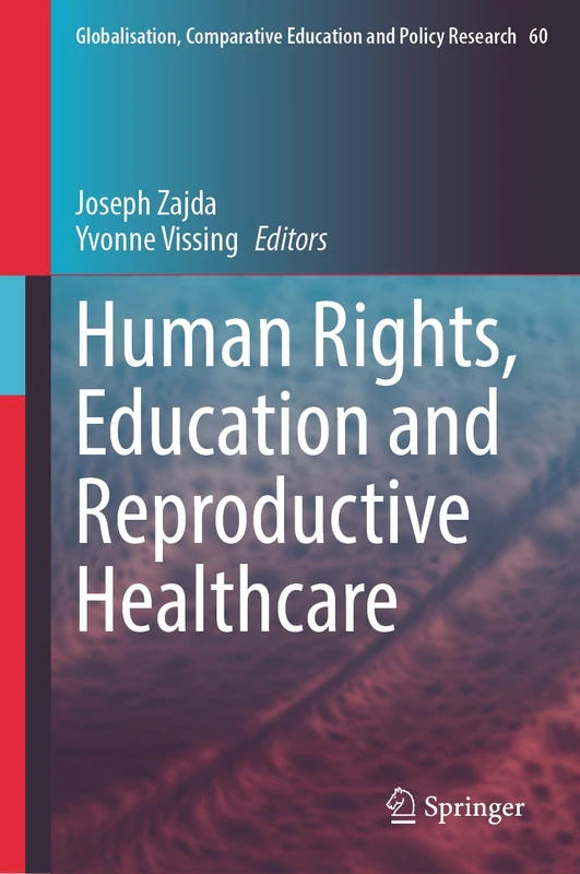 Human Rights, Education and Reproductive Healthcare (Globalisation, Comparative Education and Policy Research, 60)