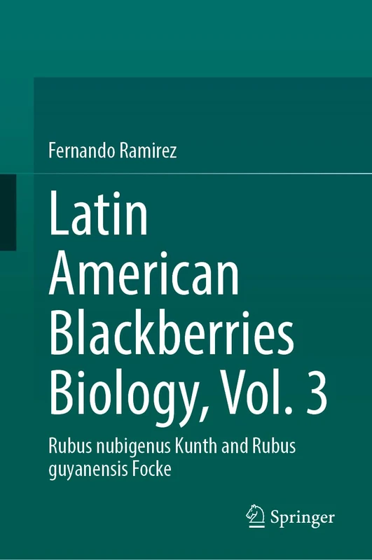 Latin American Blackberries Biology, Vol. 3: Rubus nubigenus Kunth and Rubus guyanensis Focke