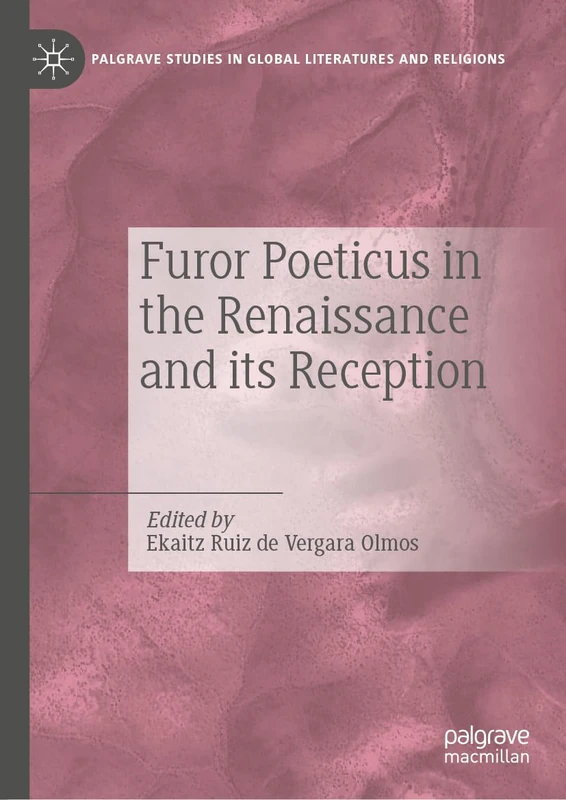 Furor Poeticus in the Renaissance and its Reception (Palgrave Studies in Global Literatures and Religions)