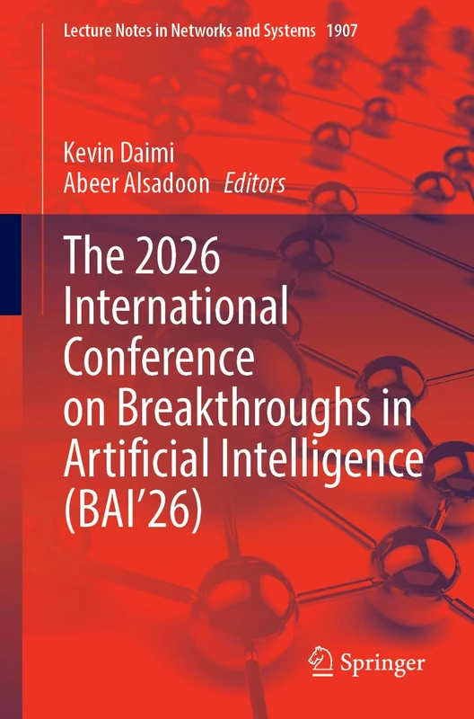 The 2026 International Conference on Breakthroughs in Artificial Intelligence (BAI’26) (Lecture Notes in Networks and Systems, 1907)