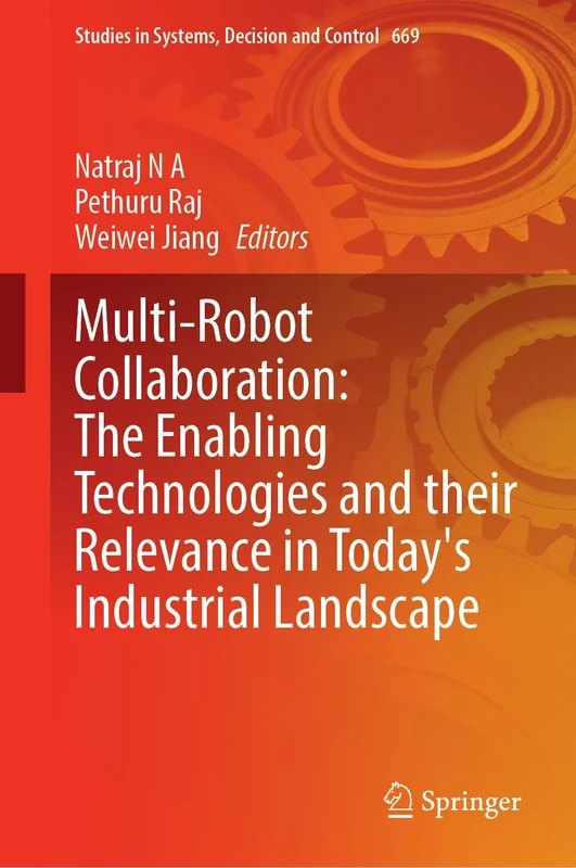 Multi-Robot Collaboration: The Enabling Technologies and their Relevance in Today's Industrial Landscape (Studies in Systems, Decision and Control, 669)