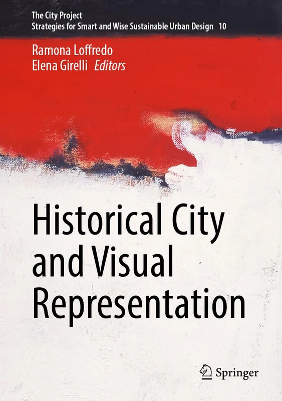 Historical City and Visual Representation (The City Project, 10)