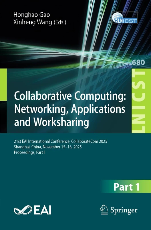 Collaborative Computing: Networking, Applications and Worksharing: 21st EAI International Conference, CollaborateCom 2025, Shanghai, China, November ... and Telecommunications Engineering, 680)
