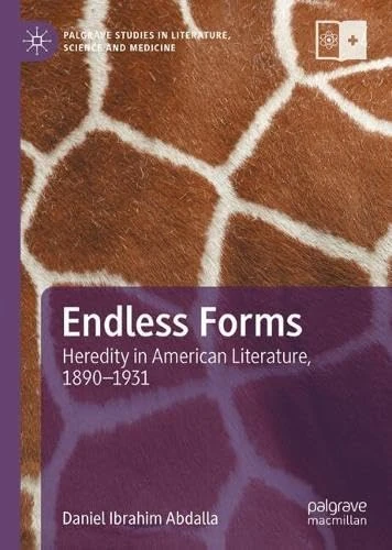 Endless Forms: Heredity in American Literature, 1890–1931 (Palgrave Studies in Literature, Science and Medicine)