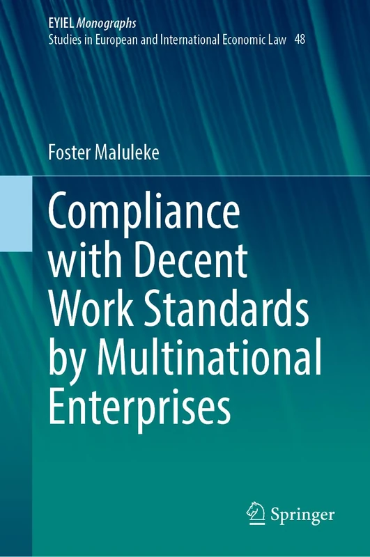 Compliance with Decent Work Standards by Multinational Enterprises (European Yearbook of International Economic Law, 48)