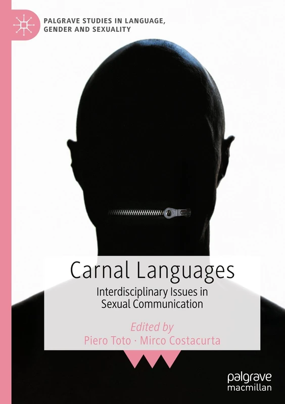 Carnal Languages: Interdisciplinary Issues in Sexual Communication (Palgrave Studies in Language, Gender and Sexuality)