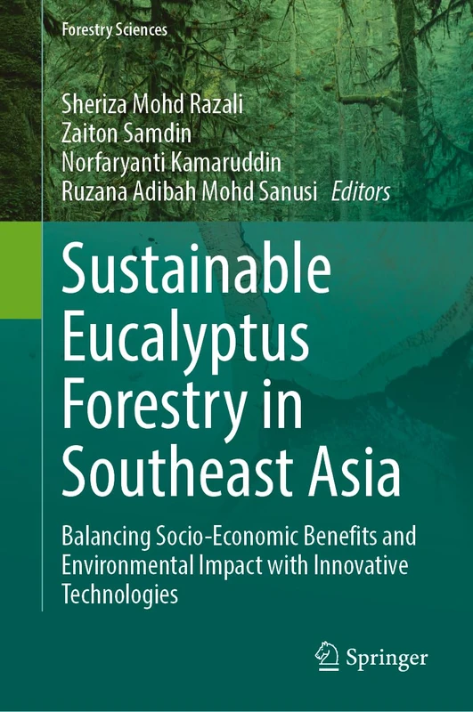 Sustainable Eucalyptus Forestry in Southeast Asia: Balancing Socio-Economic Benefits and Environmental Impact with Innovative Technologies (Forestry Sciences, 88)