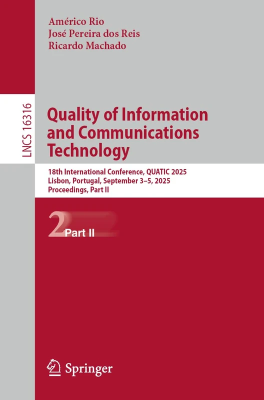 Quality of Information and Communications Technology: 18th International Conference, QUATIC 2025, Lisbon, Portugal, September 3–5, 2025, Proceedings, Part II