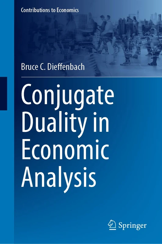 Conjugate Duality in Economic Analysis (Contributions to Economics)
