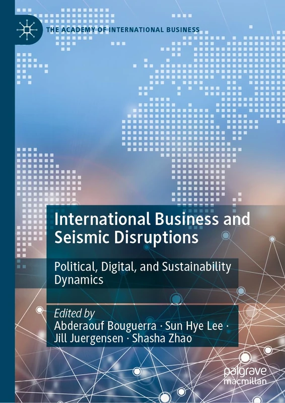 International Business and Seismic Disruptions: Political, Digital, and Sustainability Dynamics (The Academy of International Business)