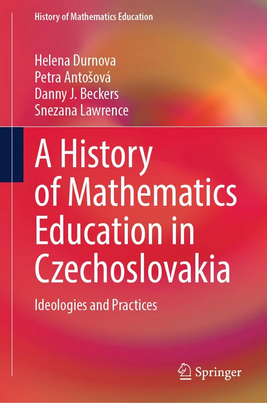 A History of Mathematics Education in Czechoslovakia: Ideologies and Practices