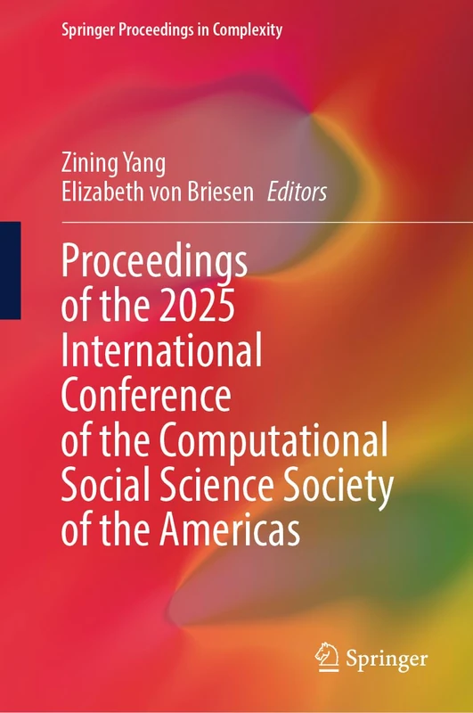 Proceedings of the 2025 International Conference of The Computational Social Science Society of the Americas (Springer Proceedings in Complexity)