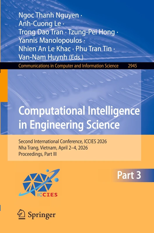 Computational Intelligence in Engineering Science: Second International Conference, ICCIES 2026, Nha Trang, Vietnam, April 2–4, 2026, Proceedings, ... in Computer and Information Science, 2945)