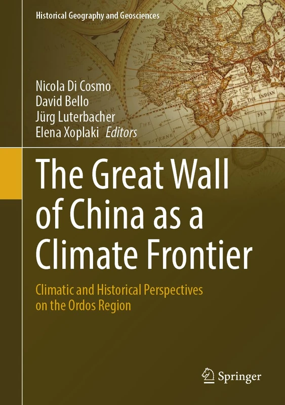 The Great Wall of China as a Climate Frontier: Climatic and Historical Perspectives on the Ordos Region (Historical Geography and Geosciences)
