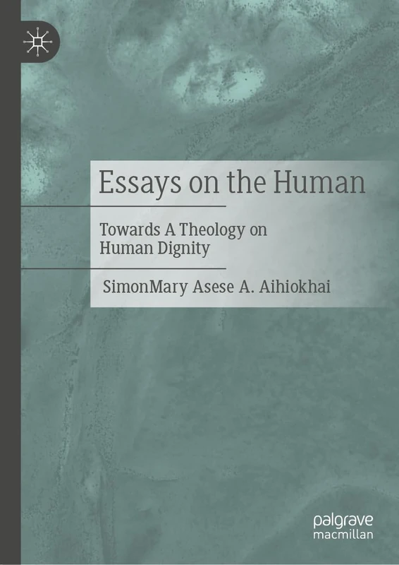Essays on the Human: Towards A Theology on Human Dignity