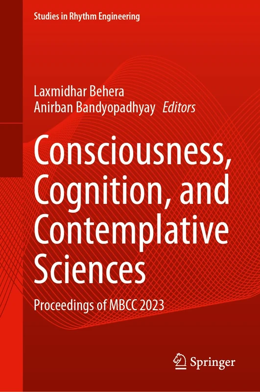 Consciousness, Cognition, and Contemplative Sciences: Proceedings of MBCC 2023 (Studies in Rhythm Engineering)
