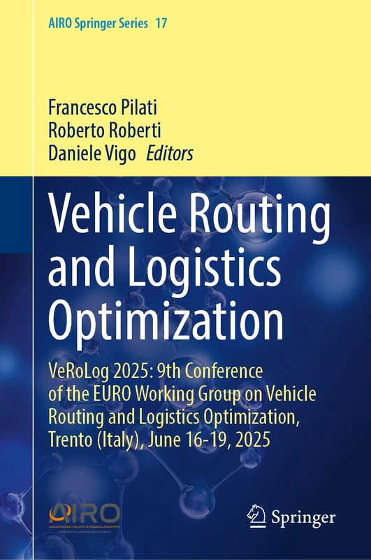 Vehicle Routing and Logistics Optimization: VeRoLog 2025: 9th Conference of the EURO Working Group on Vehicle Routing and Logistics Optimization, ... June 16-19, 2025 (AIRO Springer Series, 17)