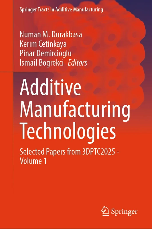 Additive Manufacturing Technologies: Selected Papers from 3DPTC2025 - Volume 1 (Springer Tracts in Additive Manufacturing)