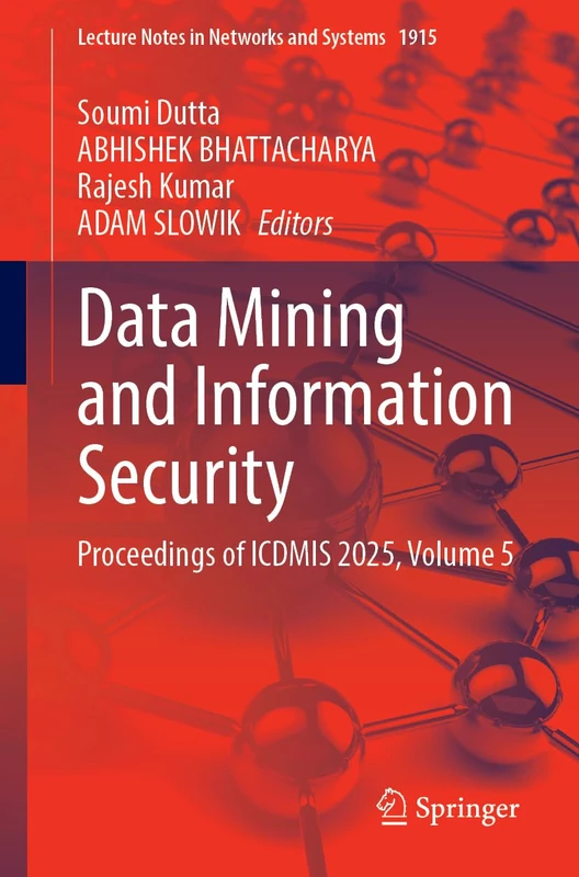Data Mining and Information Security: Proceedings of ICDMIS 2025, Volume 5 (Lecture Notes in Networks and Systems, 1915)