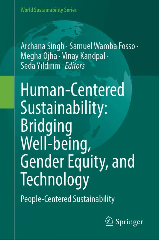 Human-Centered Sustainability: Bridging Well-Being, Gender Equity, and Technology: People-Centered Sustainability (World Sustainability Series)