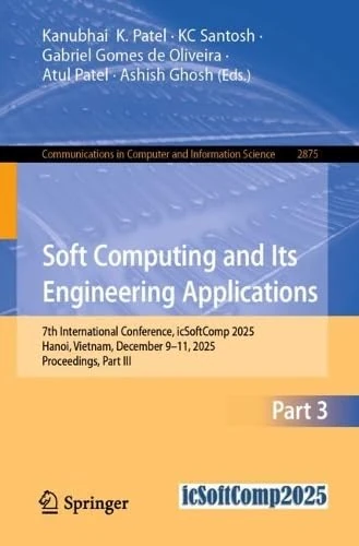 Soft Computing and Its Engineering Applications: 7th International Conference, icSoftComp 2025, Hanoi, Vietnam, December 9–11, 2025, Proceedings, Part ... in Computer and Information Science, 2875)