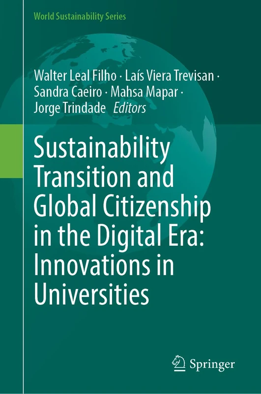 Sustainability Transition and Global Citizenship in the Digital Era: Innovations in Universities (World Sustainability Series)