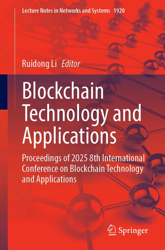 Blockchain Technology and Applications: Proceedings of 2025 8th International Conference on Blockchain Technology and Applications (Lecture Notes in Networks and Systems, 1920) - Image 1