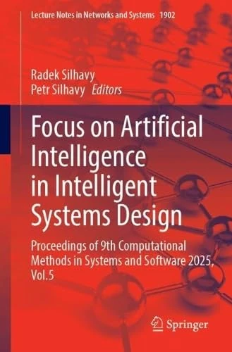Focus on Artificial Intelligence in Intelligent Systems Design: Proceedings of 9th Computational Methods in Systems and Software 2025, Vol.5 (Lecture Notes in Networks and Systems, 1902)