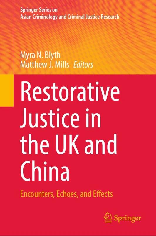 Restorative Justice in the UK and China: Encounters, Echoes, and Effects (Springer Series on Asian Criminology and Criminal Justice Research)
