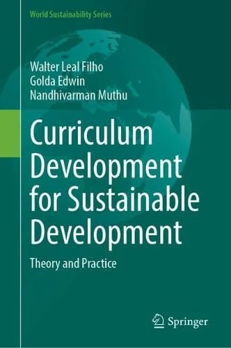 Curriculum Development for Sustainable Development: Theory and Practice (World Sustainability Series)