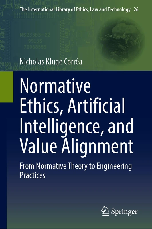 Normative Ethics, Artificial Intelligence, and Value Alignment: From Normative Theory to Engineering Practices (The International Library of Ethics, Law and Technology, 26)